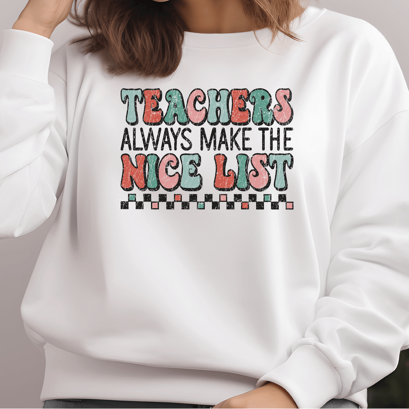 Teacher's Always Make The Nice List Sweatshirt - Barn Street Designs