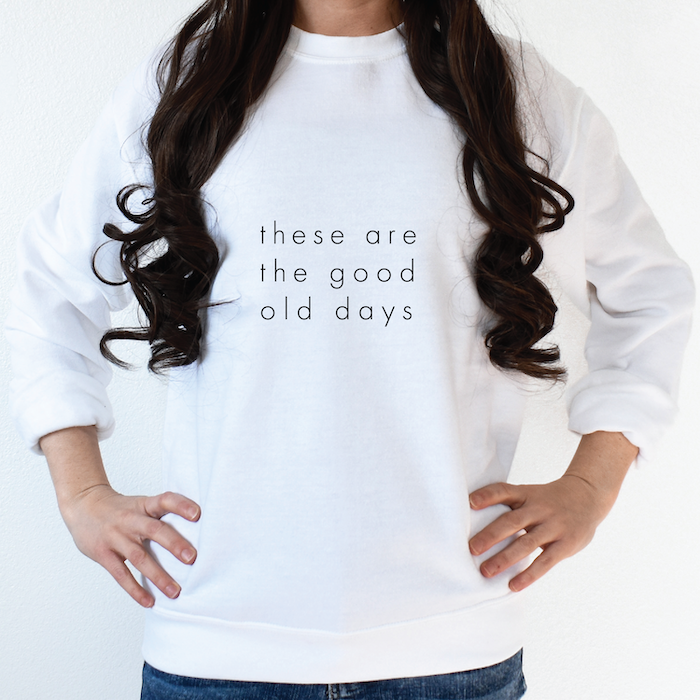 These Are The Good Old Days Sweatshirt - Barn Street Designs
